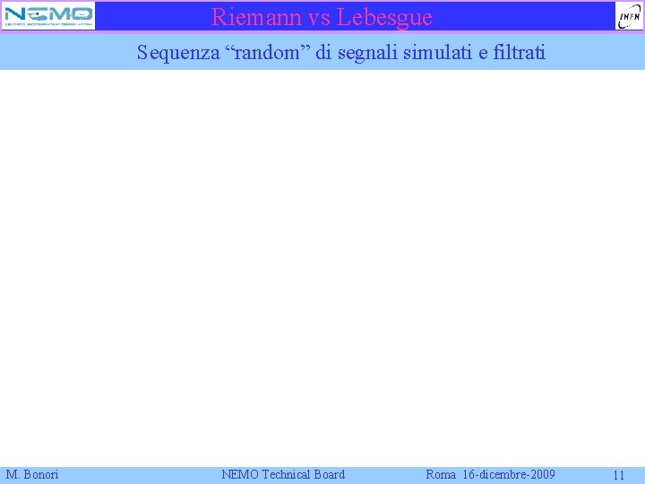 Riemann vs Lebesgue Sequenza “random” di segnali simulati e filtrati M. Bonori NEMO Technical