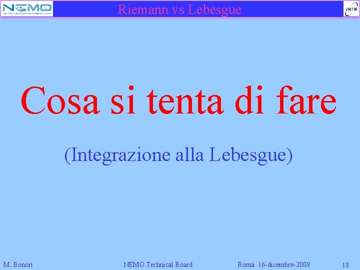 Riemann vs Lebesgue Cosa si tenta di fare (Integrazione alla Lebesgue) M. Bonori NEMO