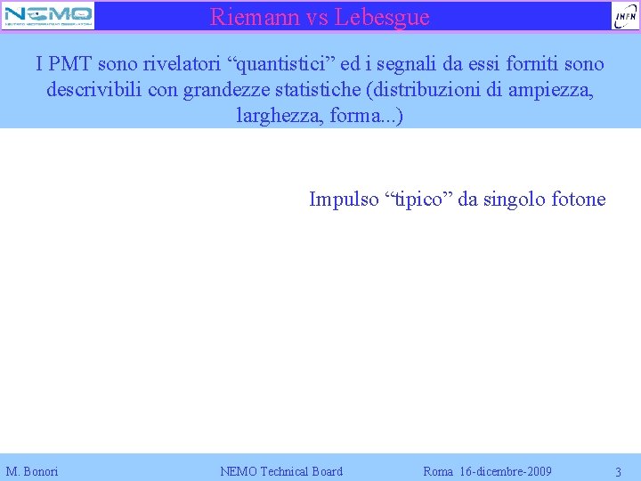 Riemann vs Lebesgue I PMT sono rivelatori “quantistici” ed i segnali da essi forniti