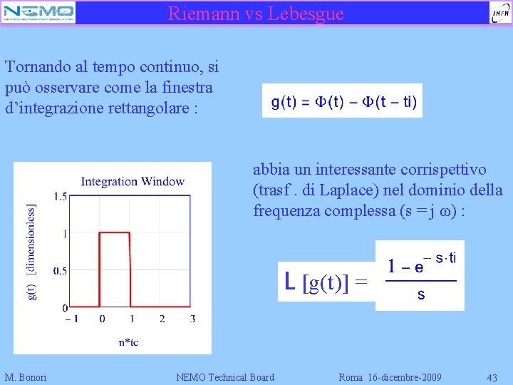 Riemann vs Lebesgue Tornando al tempo continuo, si può osservare come la finestra d’integrazione