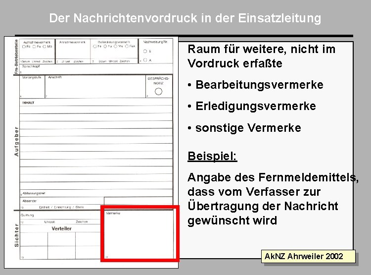 Der Nachrichtenvordruck in der Einsatzleitung Raum für weitere, nicht im Vordruck erfaßte • Bearbeitungsvermerke