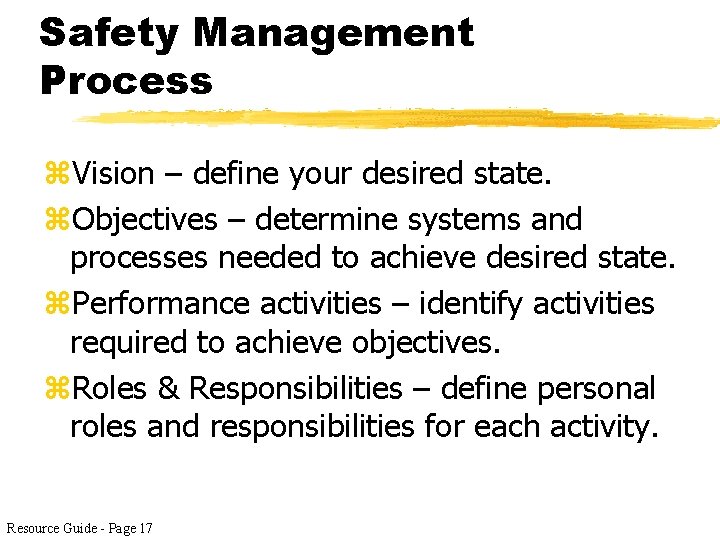 Safety Management Process z. Vision – define your desired state. z. Objectives – determine