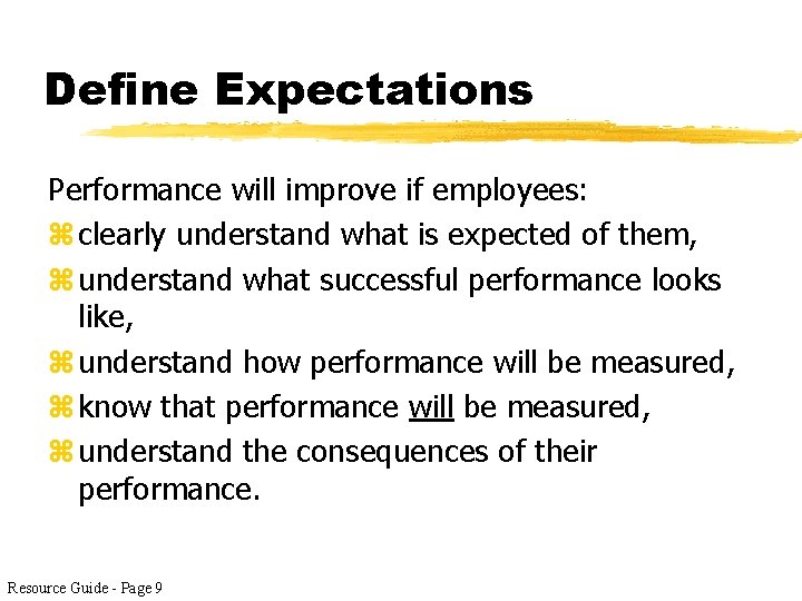 Define Expectations Performance will improve if employees: z clearly understand what is expected of