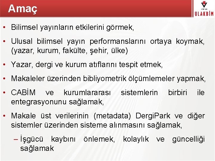 Amaç TÜBİTAK • Bilimsel yayınların etkilerini görmek, • Ulusal bilimsel yayın performanslarını ortaya koymak,