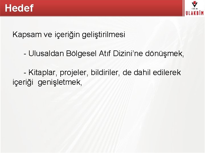 Hedef TÜBİTAK Kapsam ve içeriğin geliştirilmesi - Ulusaldan Bölgesel Atıf Dizini’ne dönüşmek, - Kitaplar,