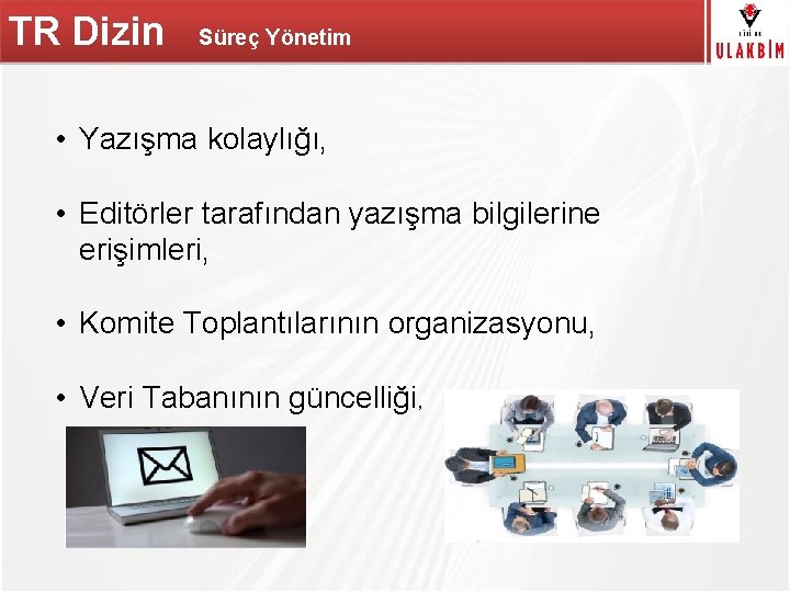 TR Dizin Süreç Yönetim TÜBİTAK • Yazışma kolaylığı, • Editörler tarafından yazışma bilgilerine erişimleri,