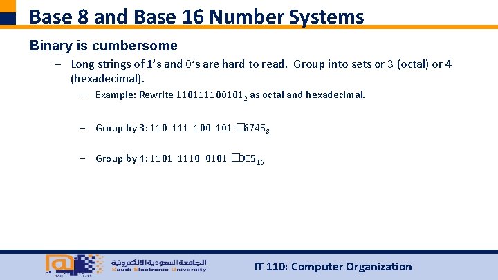 Base 8 and Base 16 Number Systems Binary is cumbersome – Long strings of