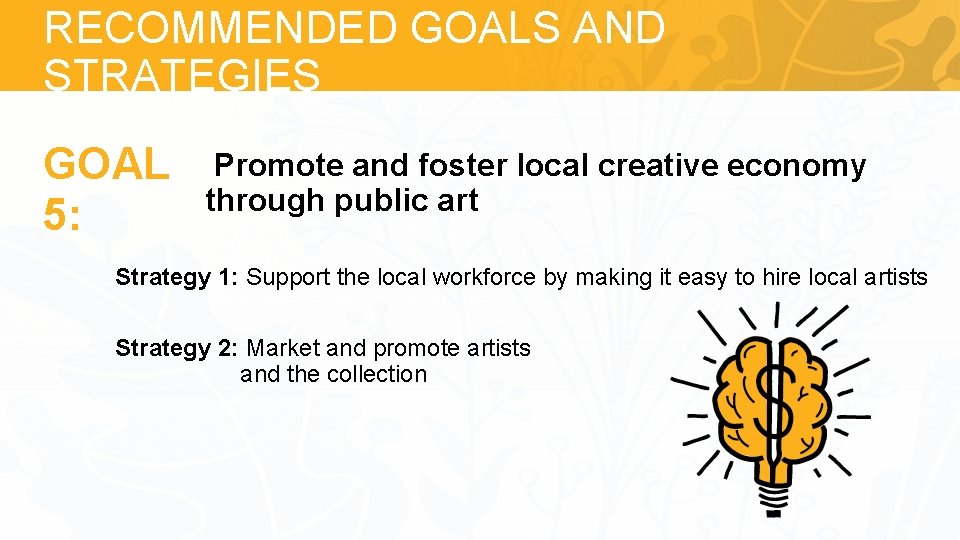 RECOMMENDED GOALS AND STRATEGIES Goal 5: GOAL 5: Promote and foster local creative economy