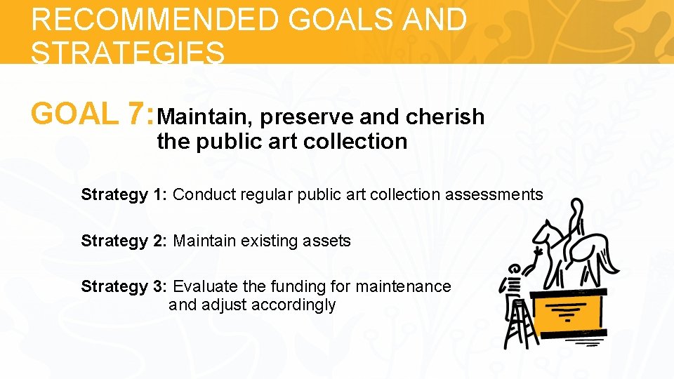 RECOMMENDED GOALS AND STRATEGIES GOAL Goal 7: 7: Maintain, preserve and cherish the public
