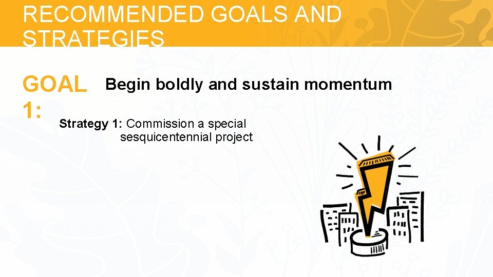 RECOMMENDED GOALS AND STRATEGIES GOAL Begin boldly and sustain momentum 1: Strategy 1: Commission