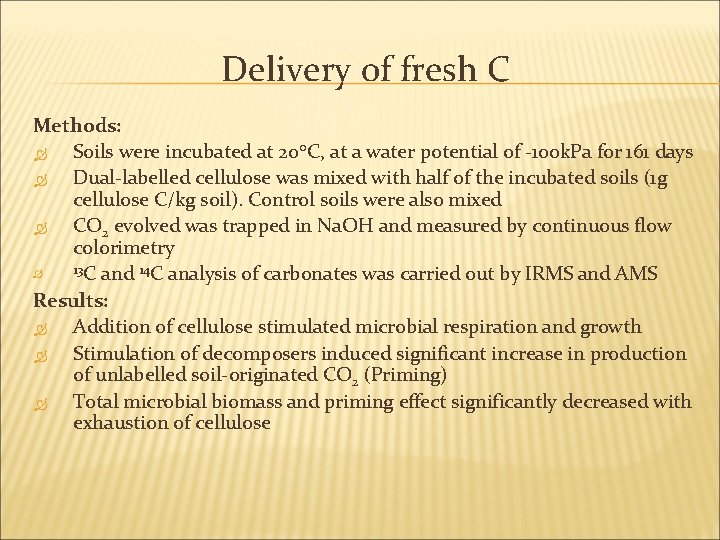 Delivery of fresh C Methods: Soils were incubated at 20°C, at a water potential Delivery of fresh C Methods: Soils were incubated at 20°C, at a water potential