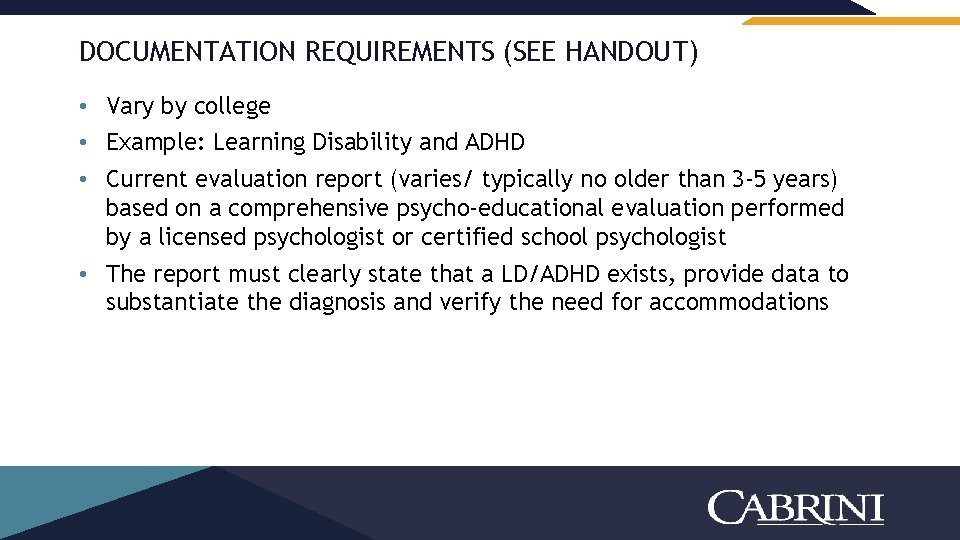 DOCUMENTATION REQUIREMENTS (SEE HANDOUT) • Vary by college • Example: Learning Disability and ADHD