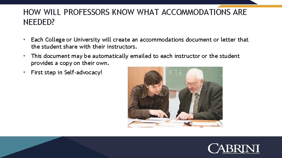 HOW WILL PROFESSORS KNOW WHAT ACCOMMODATIONS ARE NEEDED? • Each College or University will