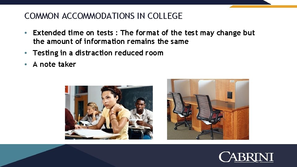 COMMON ACCOMMODATIONS IN COLLEGE • Extended time on tests : The format of the