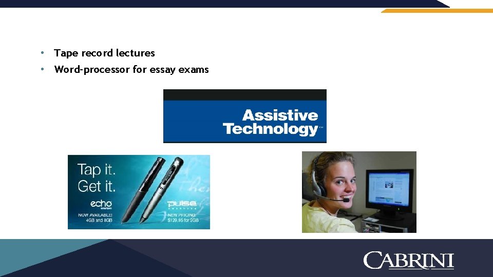  • Tape record lectures • Word-processor for essay exams 