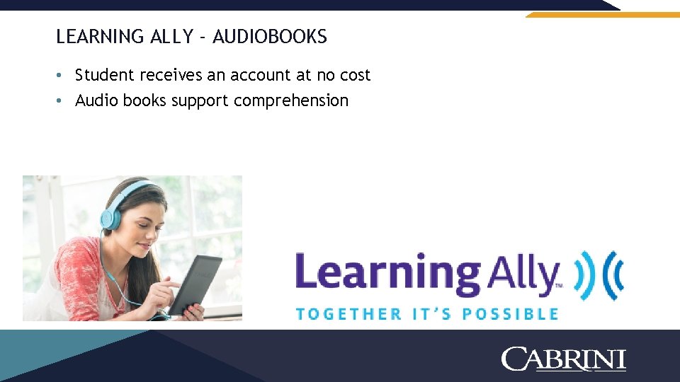LEARNING ALLY - AUDIOBOOKS • Student receives an account at no cost • Audio