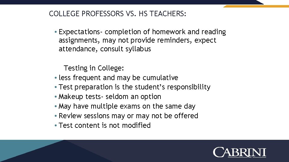 COLLEGE PROFESSORS VS. HS TEACHERS: • Expectations- completion of homework and reading assignments, may