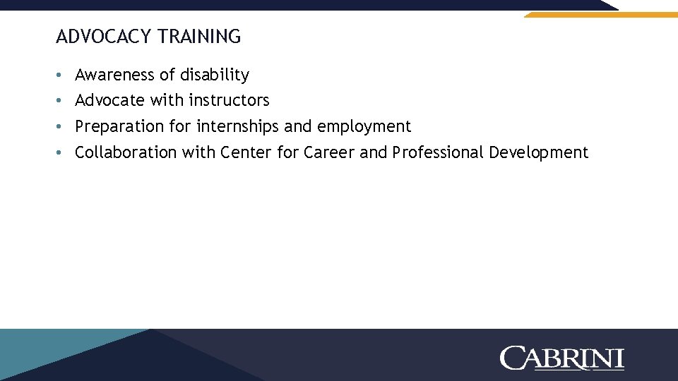 ADVOCACY TRAINING • Awareness of disability • Advocate with instructors • Preparation for internships