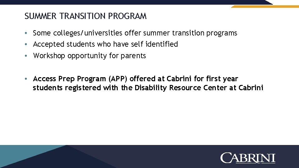 SUMMER TRANSITION PROGRAM • Some colleges/universities offer summer transition programs • Accepted students who