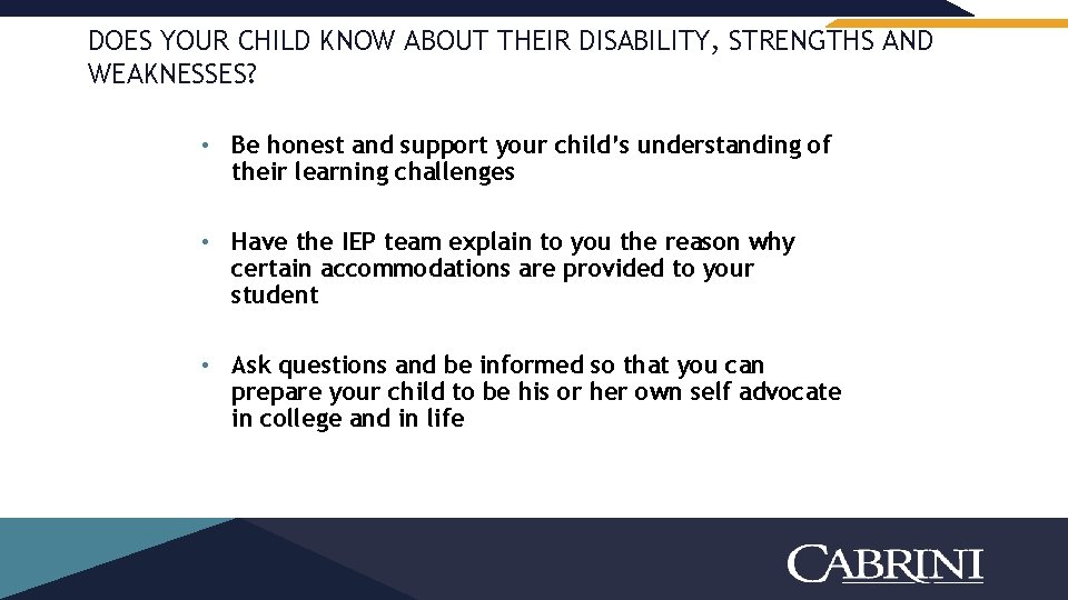 DOES YOUR CHILD KNOW ABOUT THEIR DISABILITY, STRENGTHS AND WEAKNESSES? • Be honest and