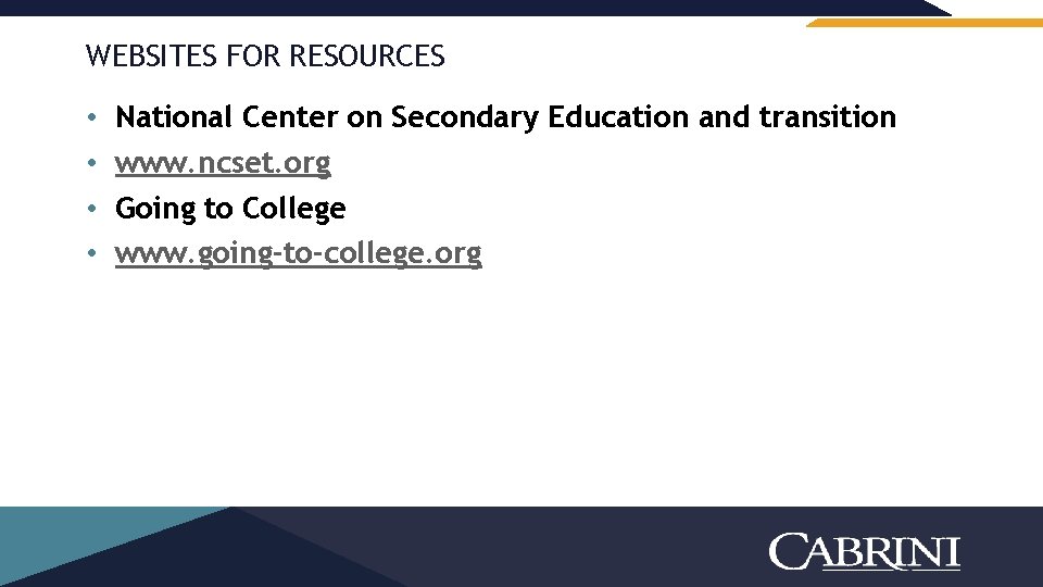 WEBSITES FOR RESOURCES • • National Center on Secondary Education and transition www. ncset.