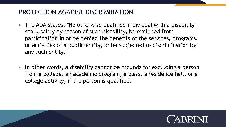 PROTECTION AGAINST DISCRIMINATION • The ADA states: "No otherwise qualified individual with a disability