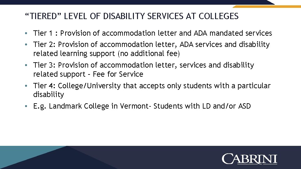 “TIERED” LEVEL OF DISABILITY SERVICES AT COLLEGES • Tier 1 : Provision of accommodation