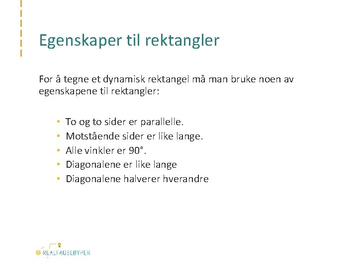 Egenskaper til rektangler For å tegne et dynamisk rektangel må man bruke noen av