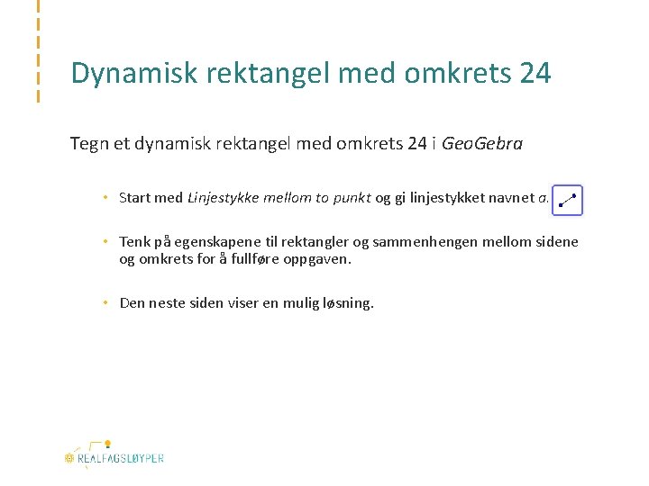 Dynamisk rektangel med omkrets 24 Tegn et dynamisk rektangel med omkrets 24 i Geo.