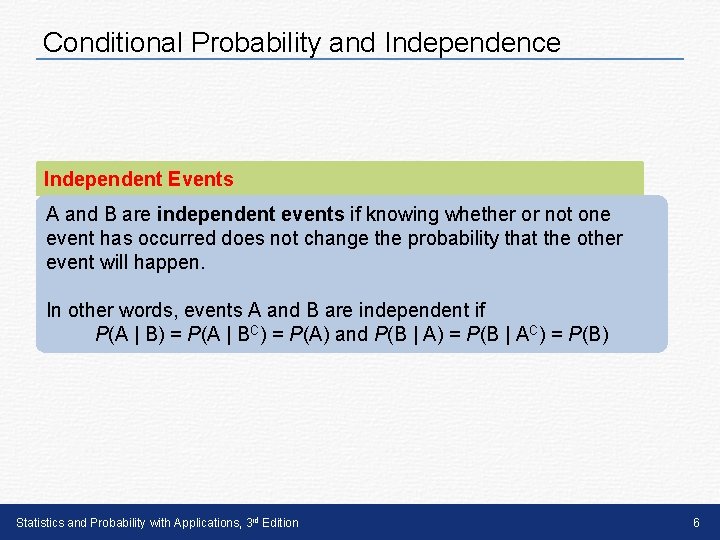 Conditional Probability and Independence Independent Events A and B are independent events if knowing