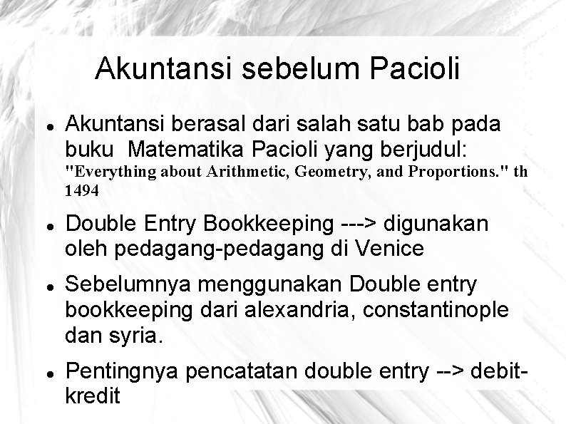 Akuntansi sebelum Pacioli Akuntansi berasal dari salah satu bab pada buku Matematika Pacioli yang