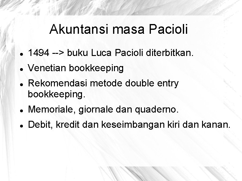 Akuntansi masa Pacioli 1494 --> buku Luca Pacioli diterbitkan. Venetian bookkeeping Rekomendasi metode double