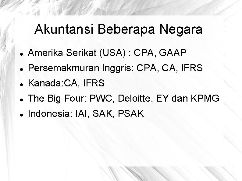 Akuntansi Beberapa Negara Amerika Serikat (USA) : CPA, GAAP Persemakmuran Inggris: CPA, CA, IFRS