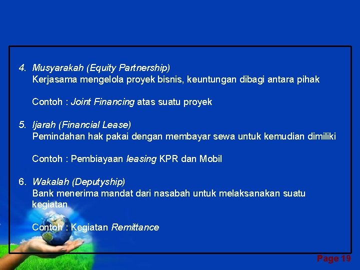 4. Musyarakah (Equity Partnership) Kerjasama mengelola proyek bisnis, keuntungan dibagi antara pihak Contoh :