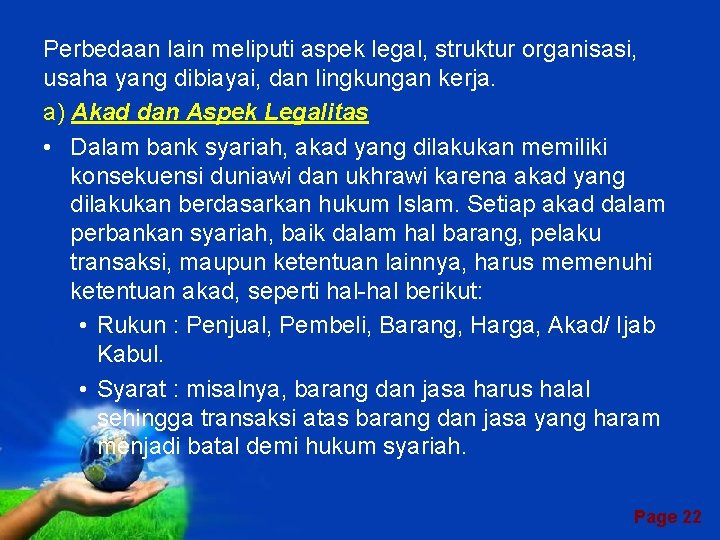 Perbedaan lain meliputi aspek legal, struktur organisasi, usaha yang dibiayai, dan lingkungan kerja. a)