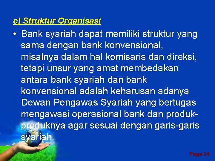 c) Struktur Organisasi • Bank syariah dapat memiliki struktur yang sama dengan bank konvensional,