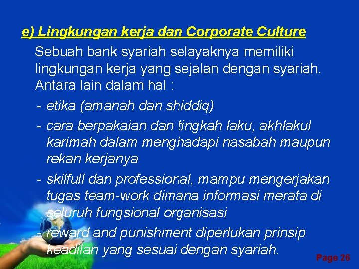 e) Lingkungan kerja dan Corporate Culture Sebuah bank syariah selayaknya memiliki lingkungan kerja yang