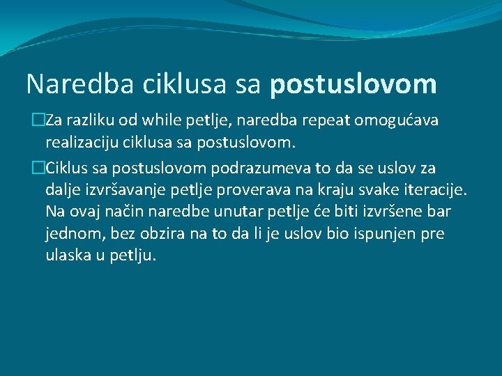 Naredba ciklusa sa postuslovom �Za razliku od while petlje, naredba repeat omogućava realizaciju ciklusa