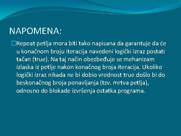 NAPOMENA: �Repeat petlja mora biti tako napisana da garantuje da će u konačnom broju