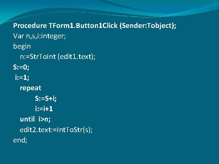 Procedure TForm 1. Button 1 Click (Sender: Tobject); Var n, s, i: integer; begin