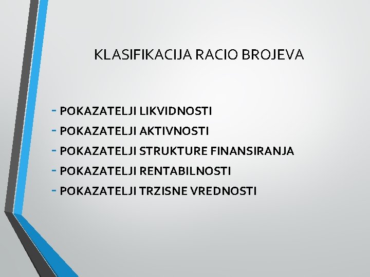 KLASIFIKACIJA RACIO BROJEVA - POKAZATELJI LIKVIDNOSTI - POKAZATELJI AKTIVNOSTI - POKAZATELJI STRUKTURE FINANSIRANJA -