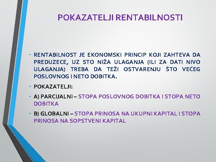 POKAZATELJI RENTABILNOSTI - RENTABILNOST JE EKONOMSKI PRINCIP KOJI ZAHTEVA DA PREDUZECE, UZ STO NIŽA