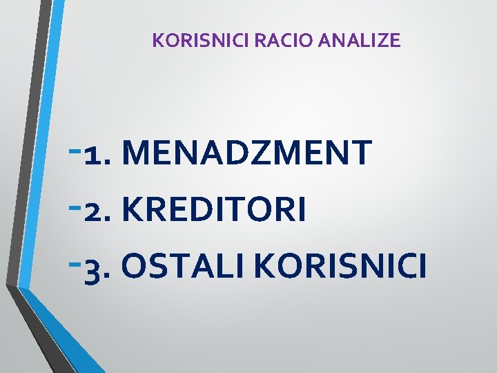 KORISNICI RACIO ANALIZE -1. MENADZMENT -2. KREDITORI -3. OSTALI KORISNICI 