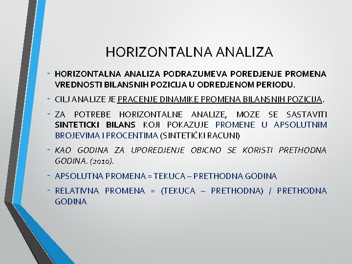 HORIZONTALNA ANALIZA - HORIZONTALNA ANALIZA PODRAZUMEVA POREDJENJE PROMENA VREDNOSTI BILANSNIH POZICIJA U ODREDJENOM PERIODU.