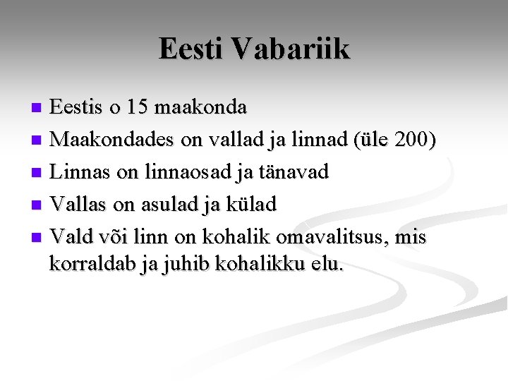 Eesti Vabariik Eestis o 15 maakonda n Maakondades on vallad ja linnad (üle 200)