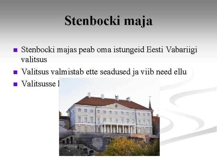 Stenbocki maja n n n Stenbocki majas peab oma istungeid Eesti Vabariigi valitsus Valitsus