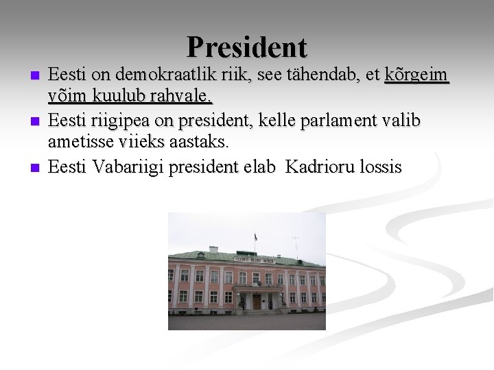 President n n n Eesti on demokraatlik riik, see tähendab, et kõrgeim võim kuulub