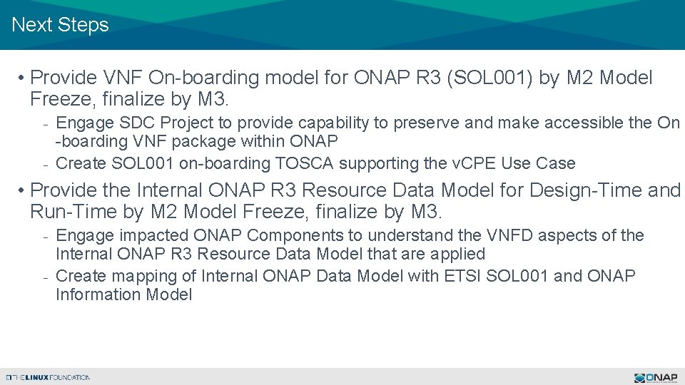 Next Steps • Provide VNF On-boarding model for ONAP R 3 (SOL 001) by