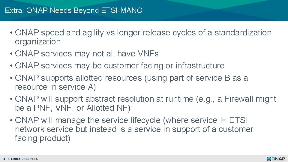 Extra: ONAP Needs Beyond ETSI-MANO • ONAP speed and agility vs longer release cycles