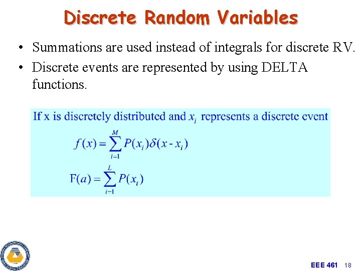 Discrete Random Variables • Summations are used instead of integrals for discrete RV. •